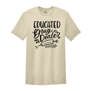 Educated Drug Dealer Shirt, Nurse Life Shirt, Nurse Week Shirt, Funny Nurse Shirt, Nursing Shirt, Nurse School Shirt, Gift For Nurse