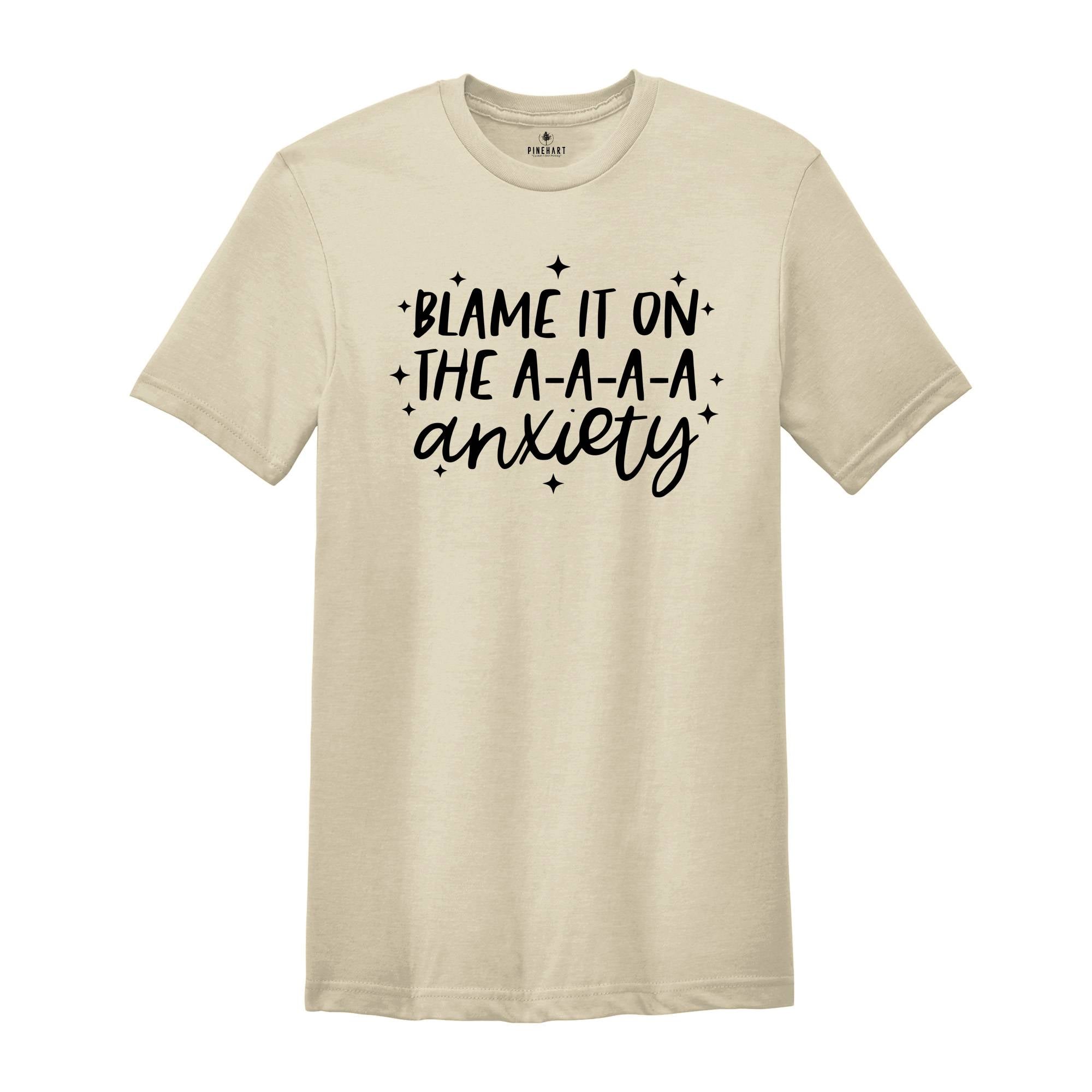 Blame It On The A-A-A-A Anxiety Shirt, Funny Mom T-shirt, Anxiety Shirt, Bad Ass Shirt, Funny Tee, Badass Gift