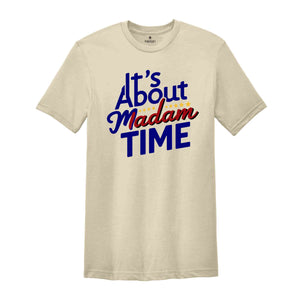 It's About Madam Time Shirt, Kamala Harris Shirt, 2024 Election Shirt, Gift for Democrat, Vote Kamala Shirt, Madam President Shirt