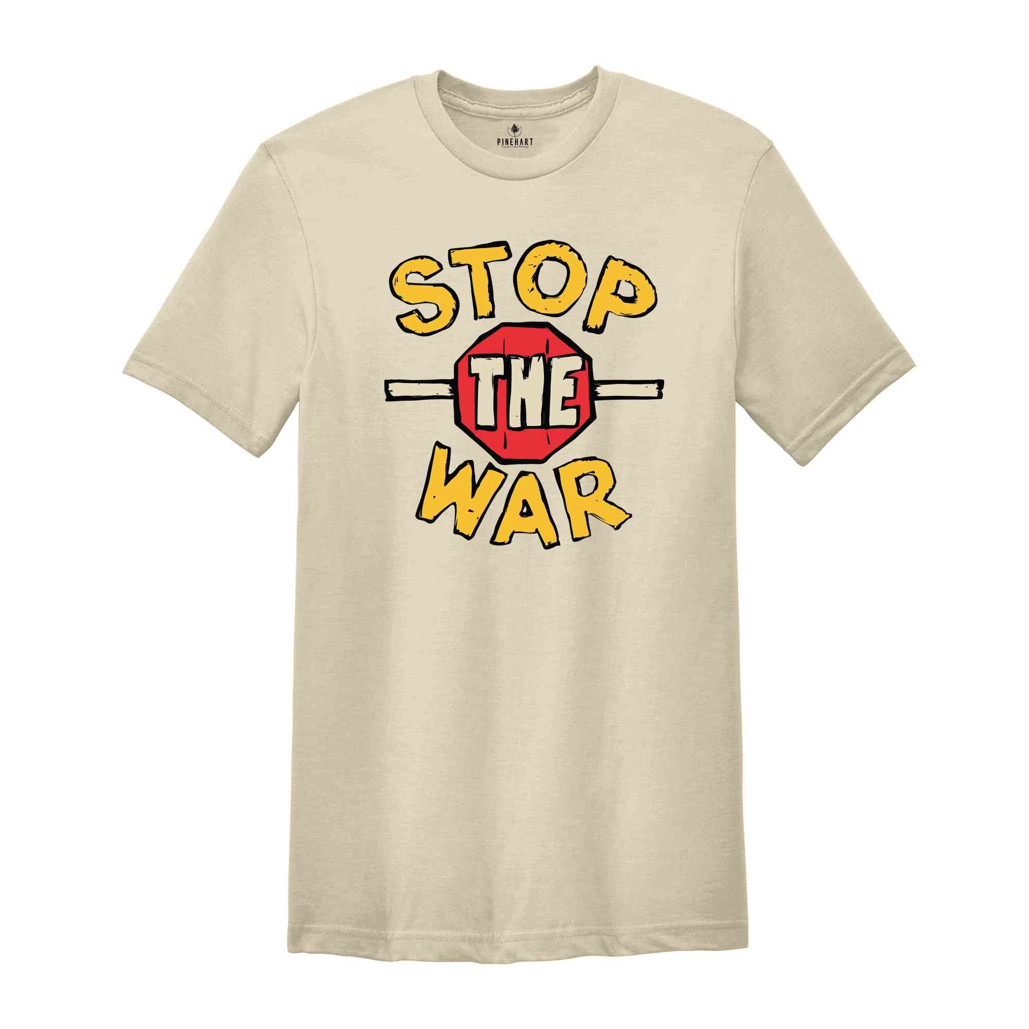 Stop The War T-Shirt, Pray For Peace Shirt, Anti-War Apparel, Activist Shirt, World Peace Tee, Political Shirt