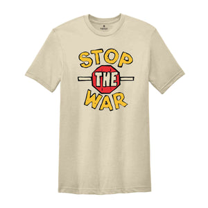 Stop The War T-Shirt, Pray For Peace Shirt, Anti-War Apparel, Activist Shirt, World Peace Tee, Political Shirt