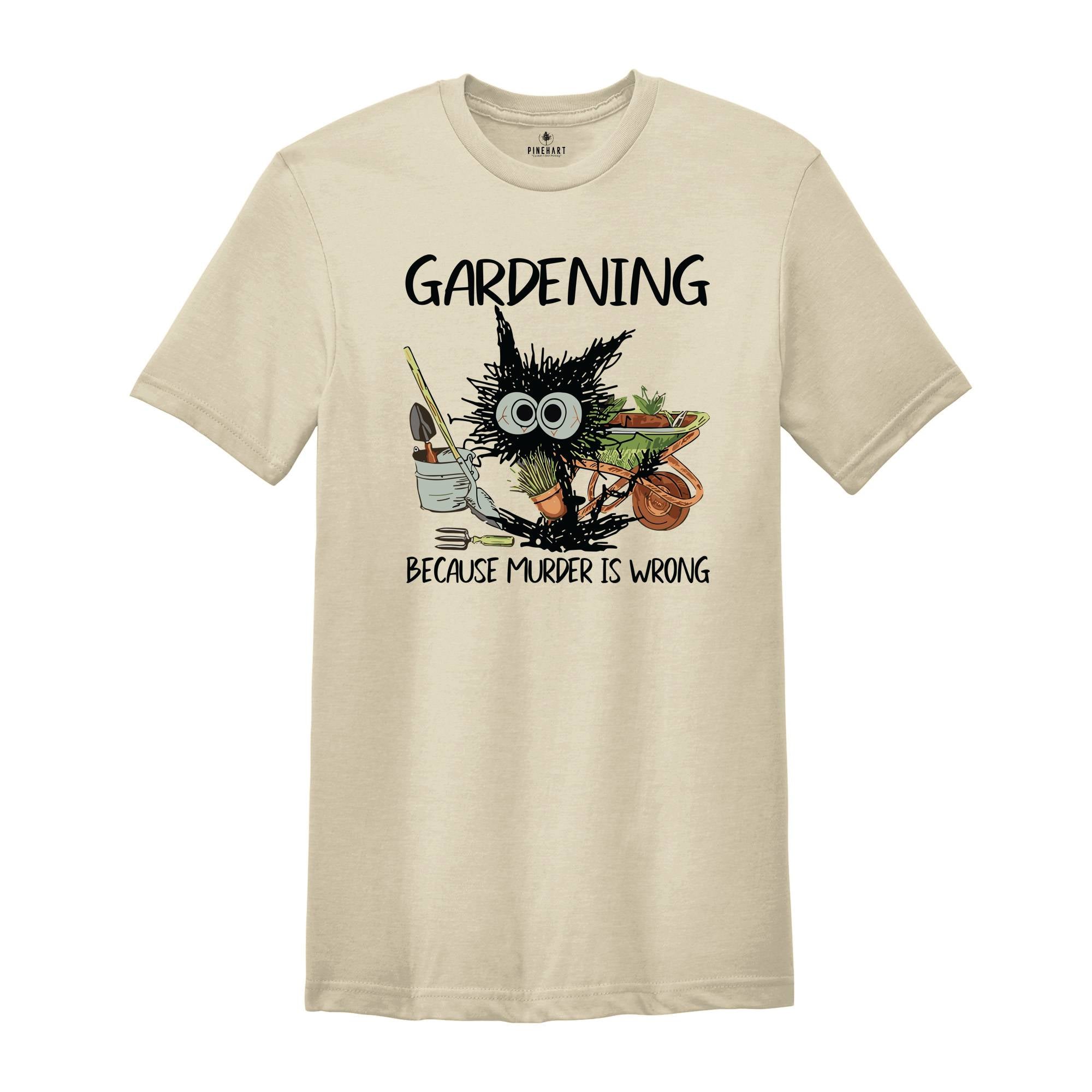 Gardening Because Murder Is Wrong Gardening Shirt, Black Cat Gardening Shirt, Black Cat Shirt, Funny Gardening Shirt, Gardening Lover Shirt