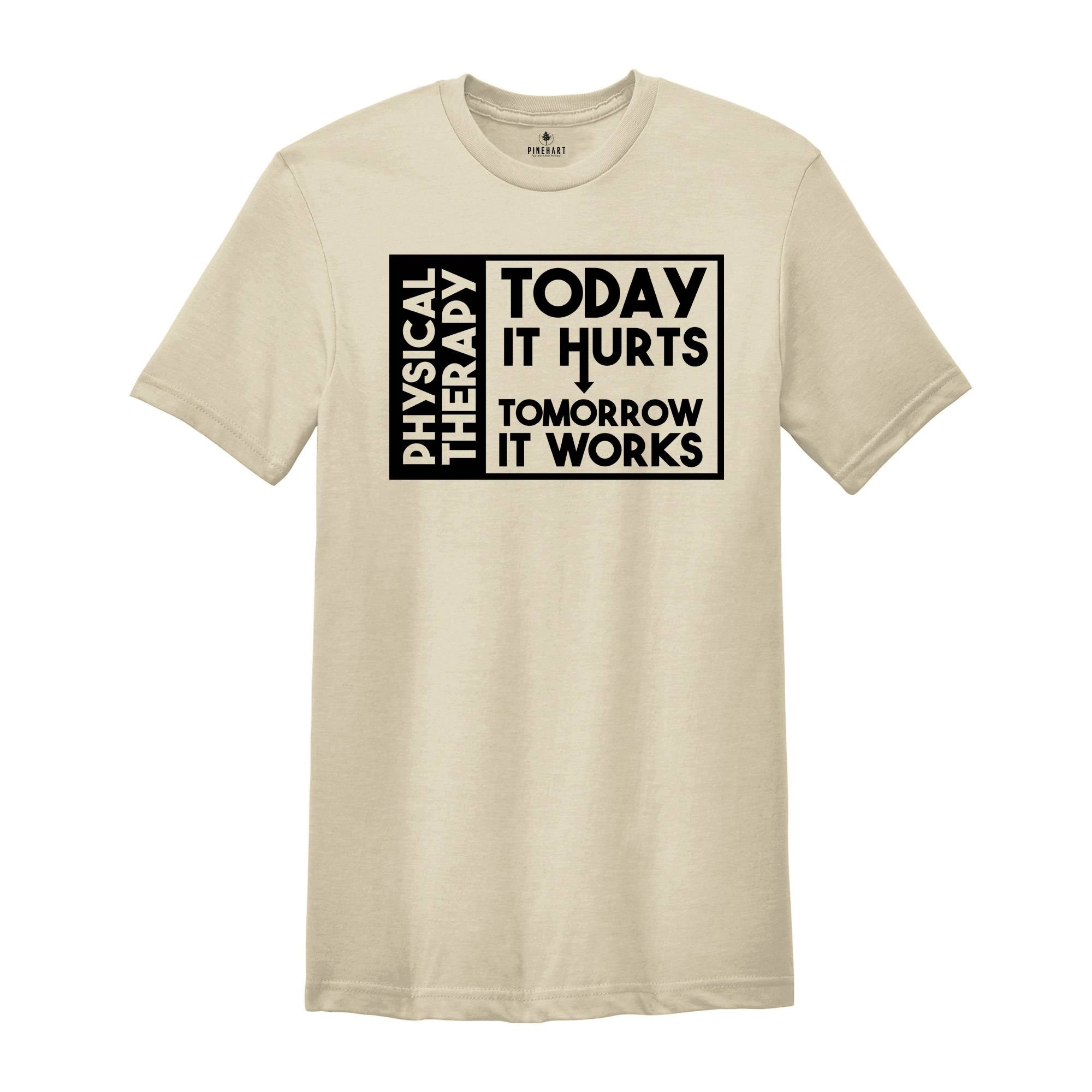 Today it Hurts Tomorrow it Works Shirt, Physical Therapy Shirt, Gift for PT, Funny Therapist Shirt, Therapy Assistant Tee