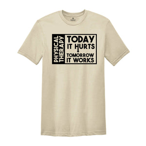 Today it Hurts Tomorrow it Works Shirt, Physical Therapy Shirt, Gift for PT, Funny Therapist Shirt, Therapy Assistant Tee