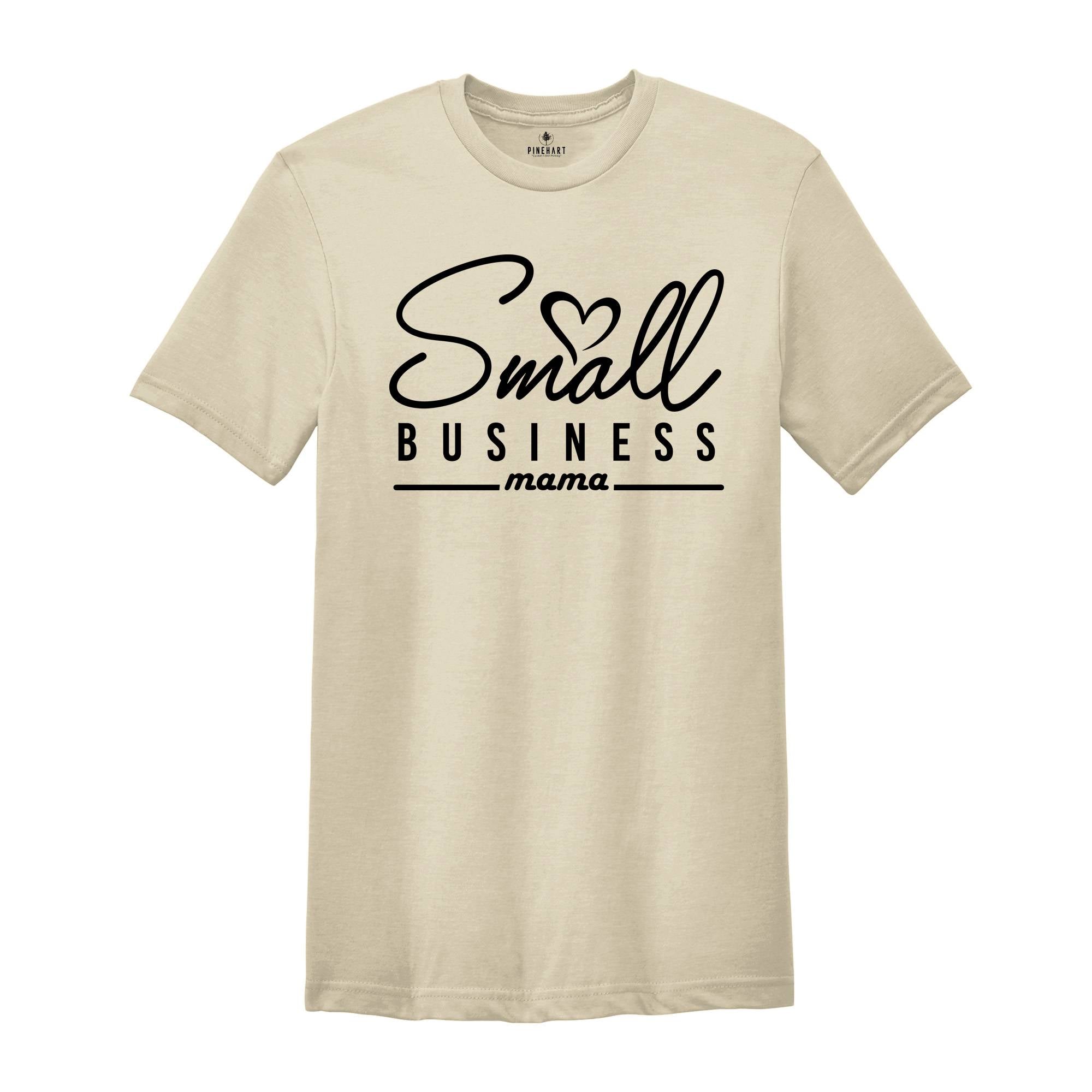 Small Business Mama Shirt, Local Business Tee, Small Shop Mama Shirt, Gift for Mom, Inspirational Shirt, Business Mama Shirt