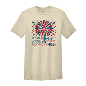 Drink Booze And Light The Fuse Shirt, 4Th Of July Shirt, Independence Day Shirt, fireworks Shirt, Usa 4Th Of July Tee