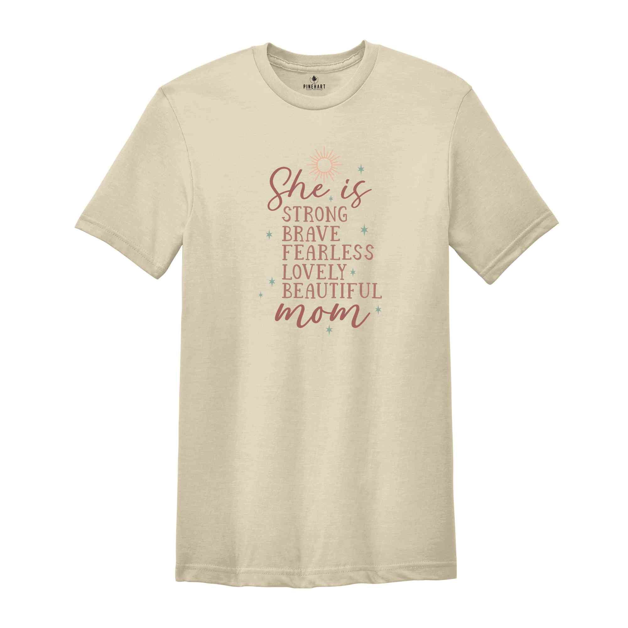 She Is Strong Brave Fearless Lovely Beautiful Shirt, Mother's Day Shirt, Cute Mom Shirt, Mother's Day Gift, Shirt For New Mom, Mama Shirt