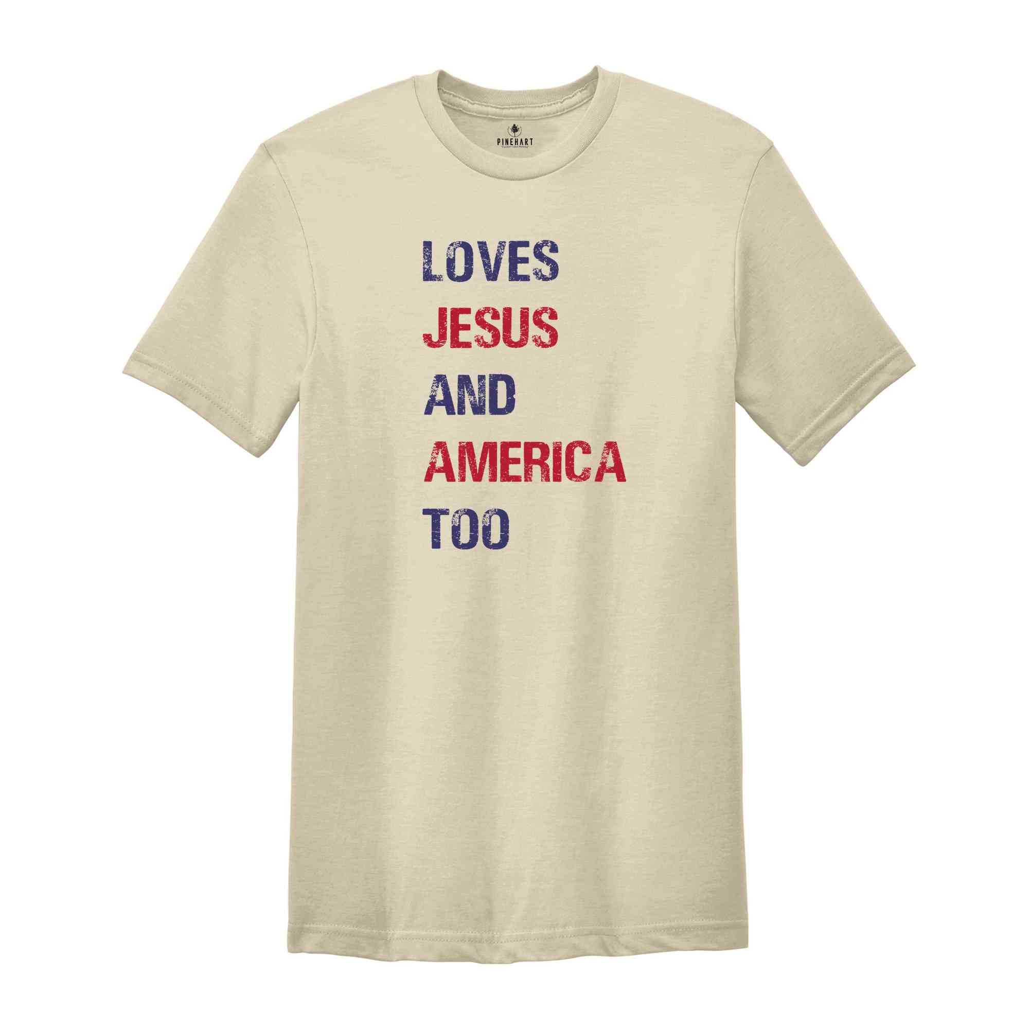 Loves Jesus and America Too Shirt, Patriotic Christian Shirt, Independence Day, USA Shirt, Country Shirt, God Bless America