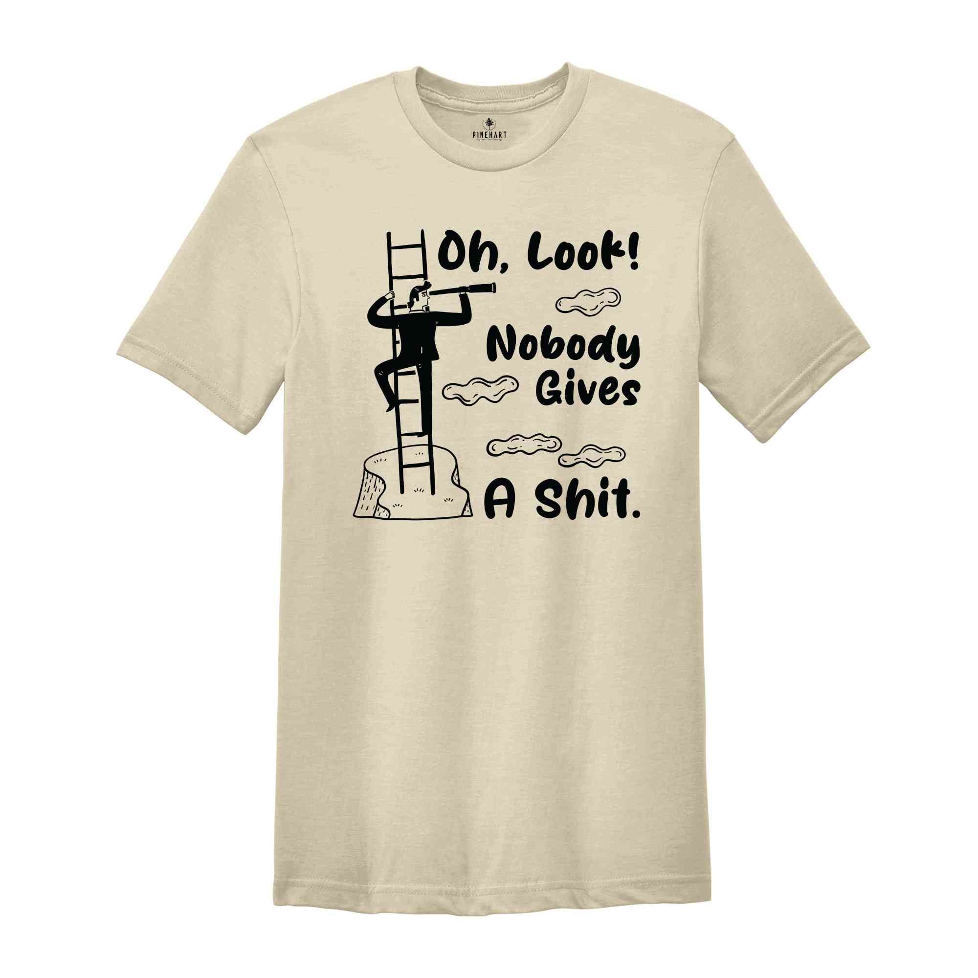 Oh Look Nobody Gives A Shit Shirt, Funny Shirt, Offensive Shirt, Funny Saying Shirt, Sarcastic Shirt, Nobody Gives A Shit