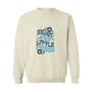 Enjoy The Little Things Sweatshirt, Motivitional Sweatshirt, Positive Vibes Sweatshirt, Mental Health Sweatshirt, Encouraging Sweatshirt