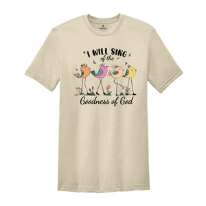 I Will Sing Of The Goodness Of God Shirt, Bible Verse T-Shirt, Religious Shirt, Christian Tee, Church Shirt, Jesus Shirt, Gift For Christian