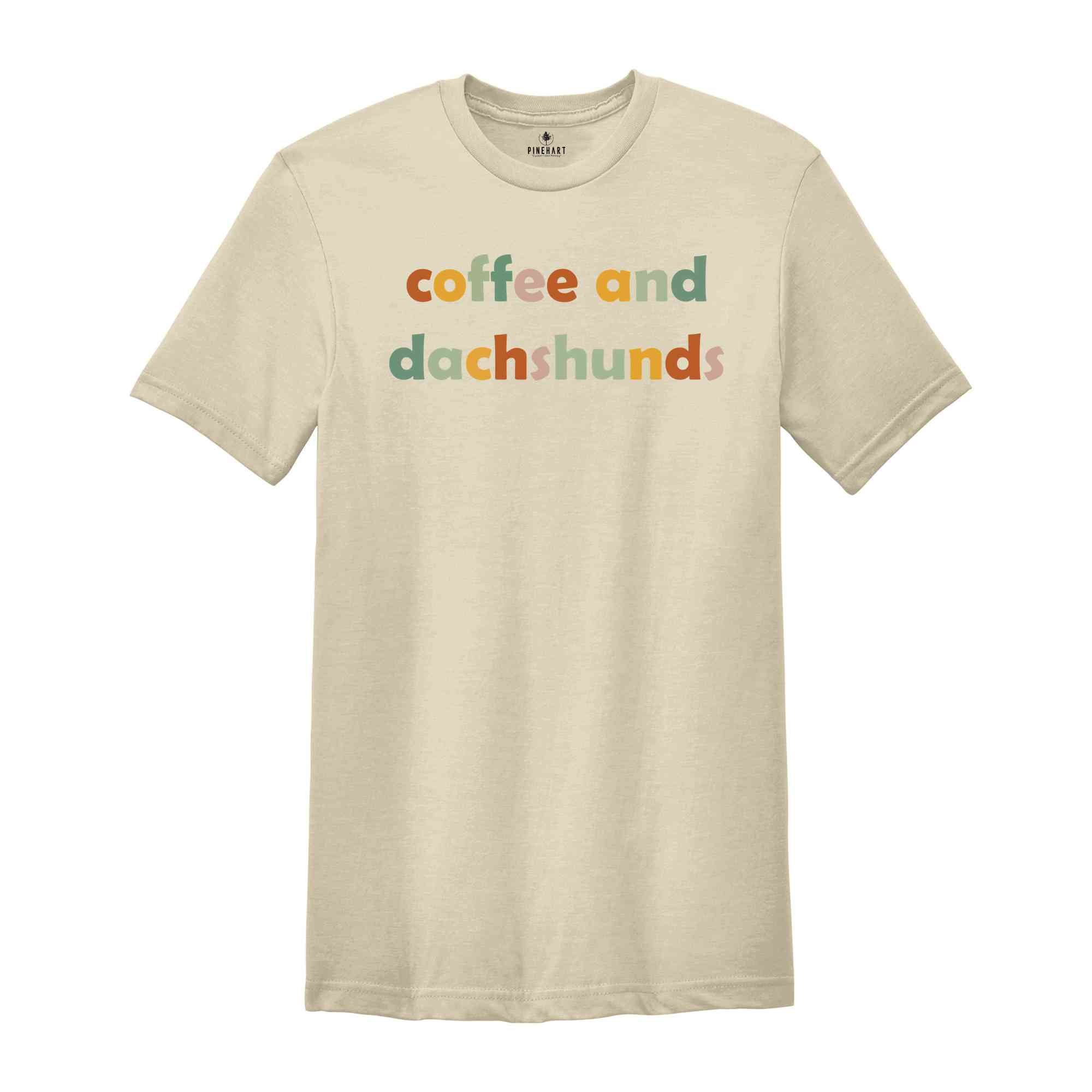 Coffee And Dachshunds Shirt, Dachshund Lover Tee, Dachshund Gift, Dachshund Mom T-Shirt, Coffee Lover Tee