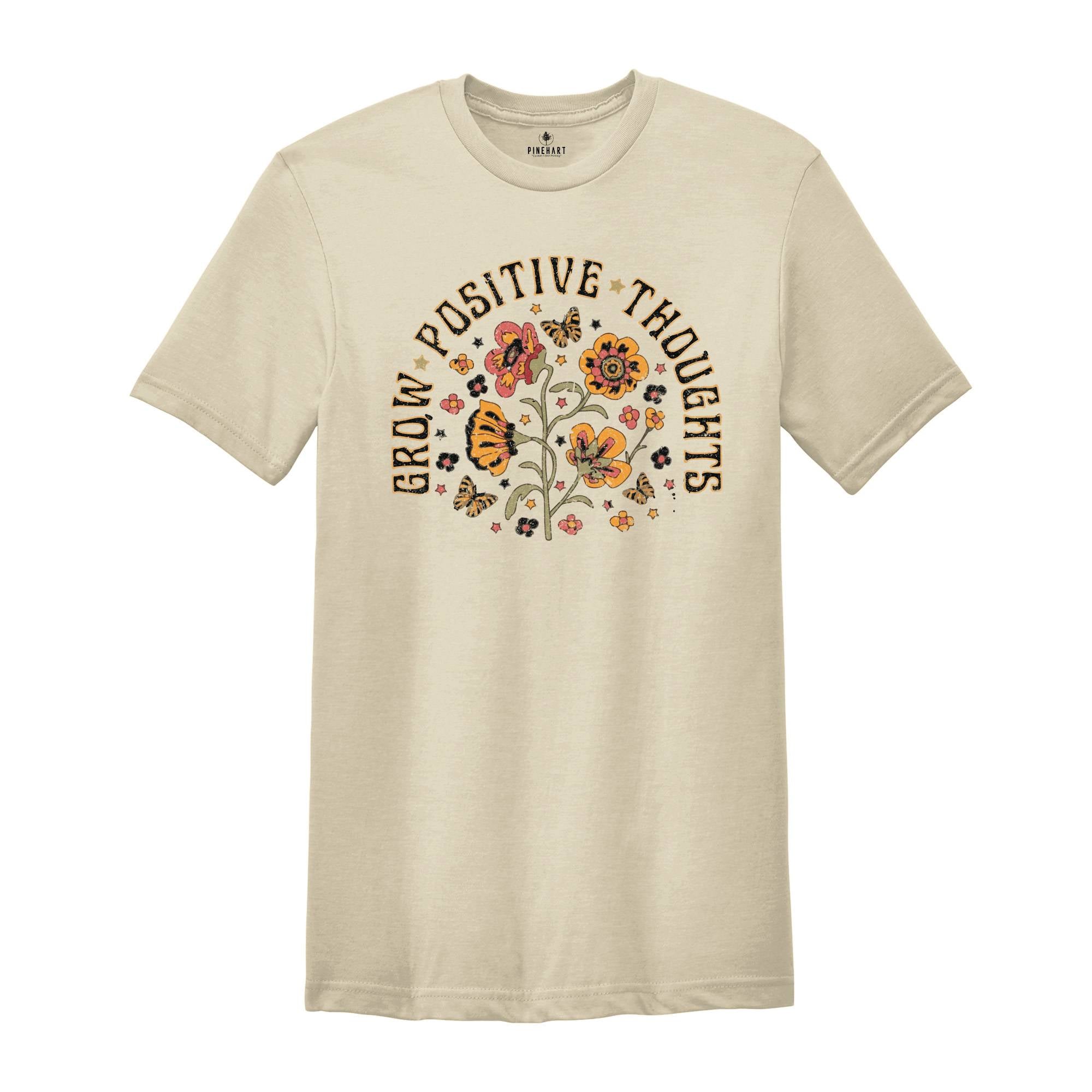 Grow Positive Thoughts Shirt, Positive Quotes, Mental Health Shirt, Kindness Shirt, Positive Life Shirt, Inspirational Shirt