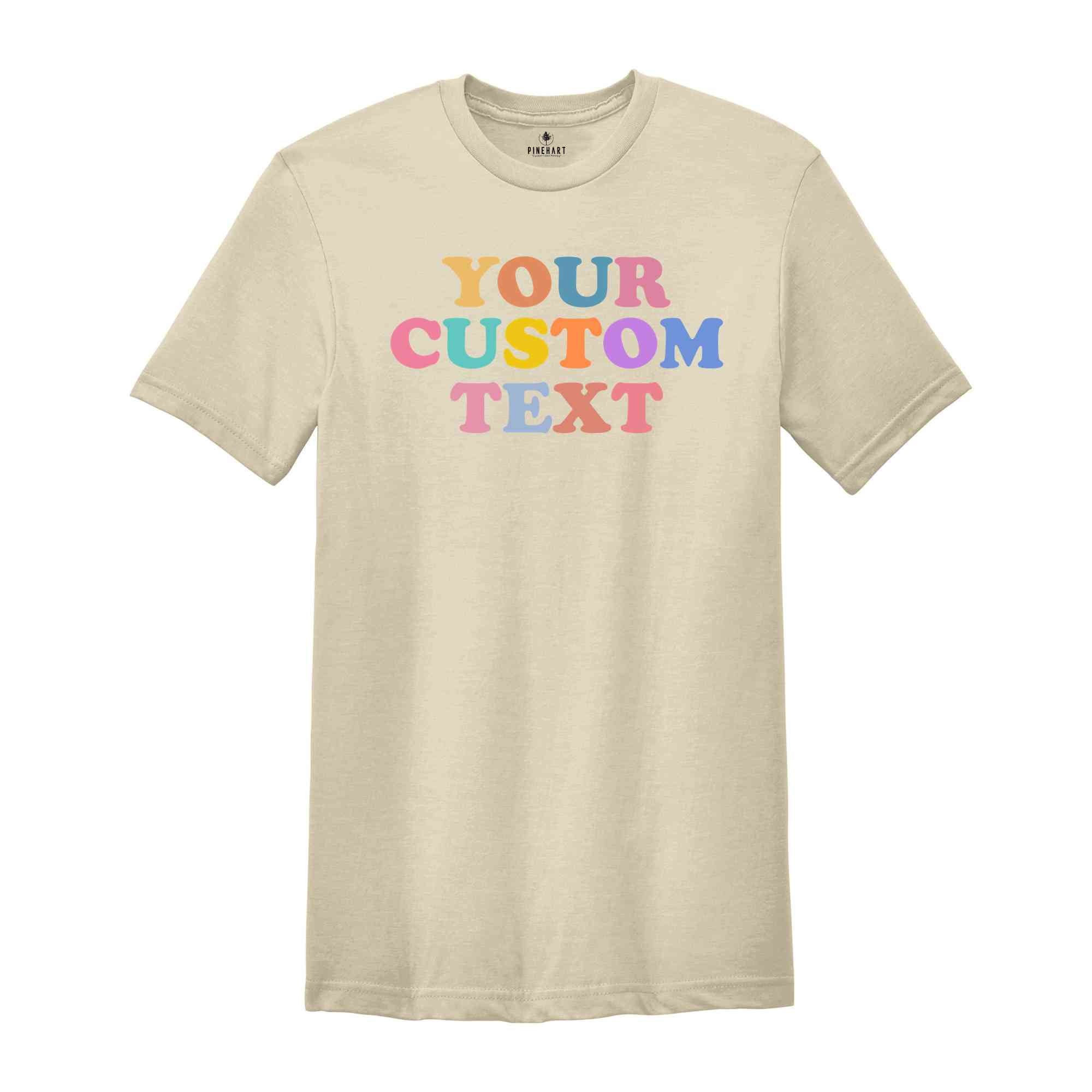 Your Custom Text Shirt, Personalized Shirt, Custom Text Shirt, Gift Customized Shirt, Personalized Text Shirt