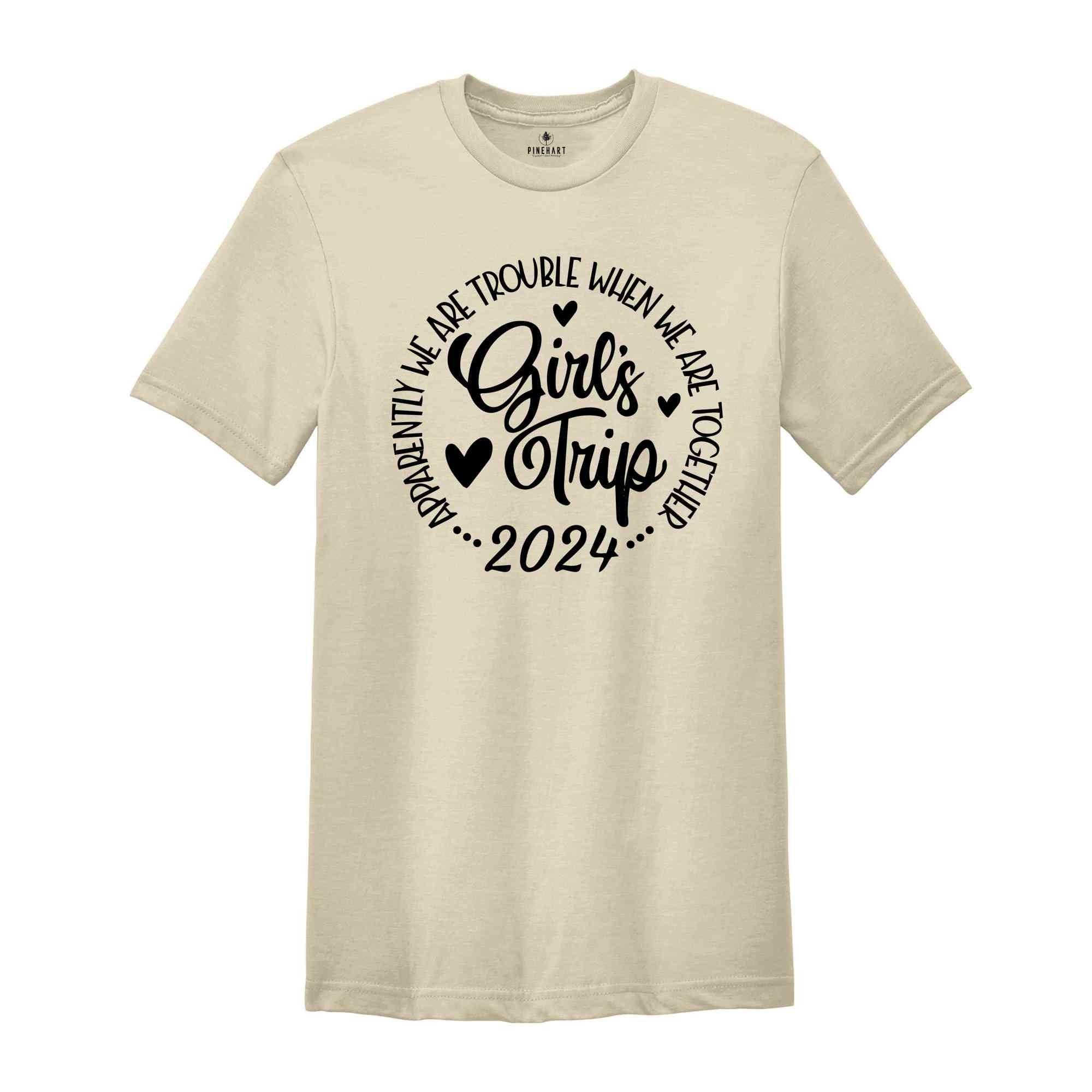 Girls Trip Apparently We Are Trouble When We Are Together Shirt, Friends Trip 2024, Girls Weekend Shirt, Matching Shirt