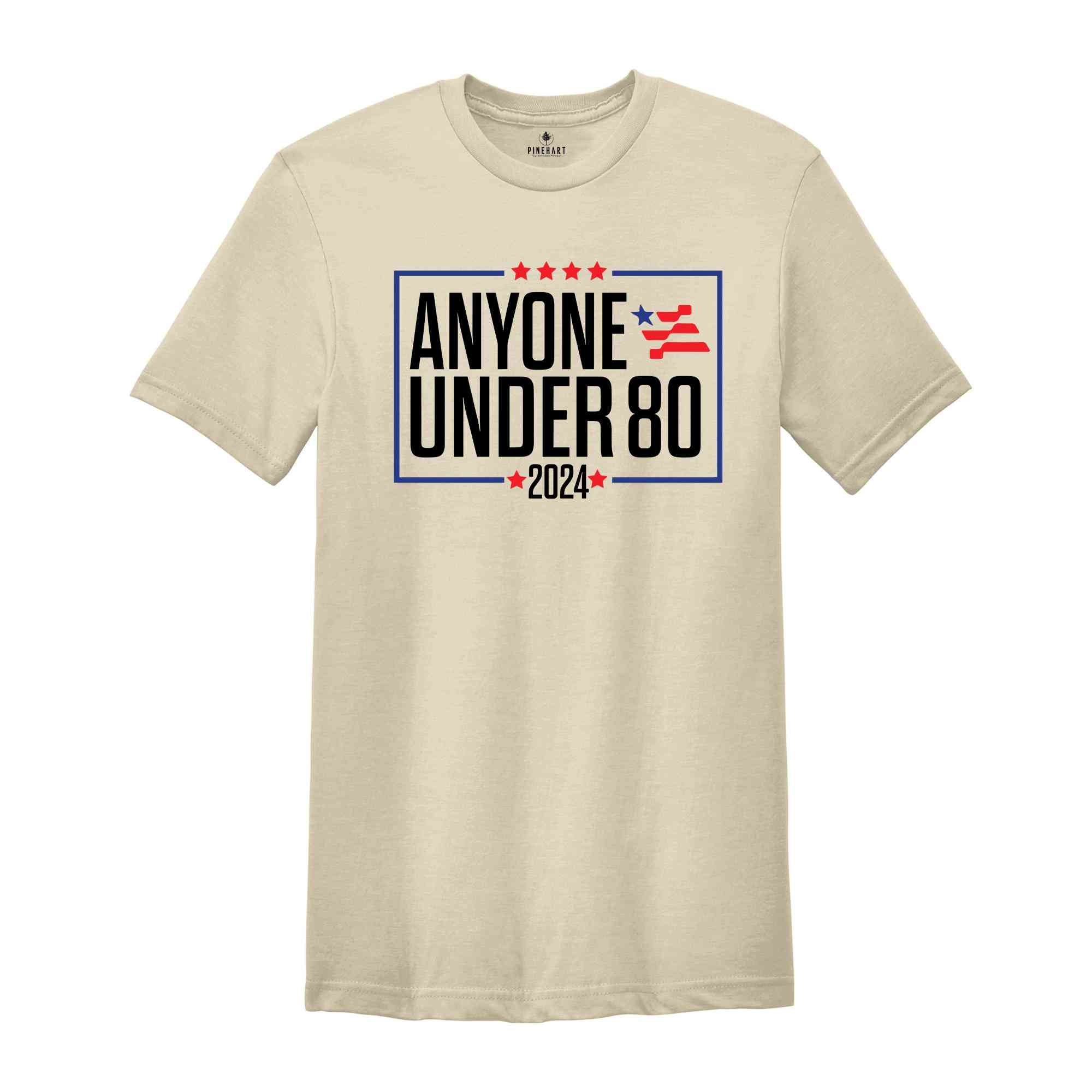 Anyone Under 80 2024 Shirt, President Election 2024, Funny Election President 2024, Election Shirt 2024