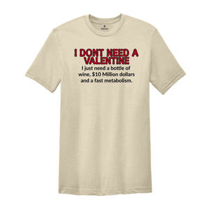 I Don't Need Valentine Funny Shirt, Funny Valentine Meme Shirt, Valentine Meme T-shirt, Funny Saying Shirt, I Need Wine Valentine Shirt.