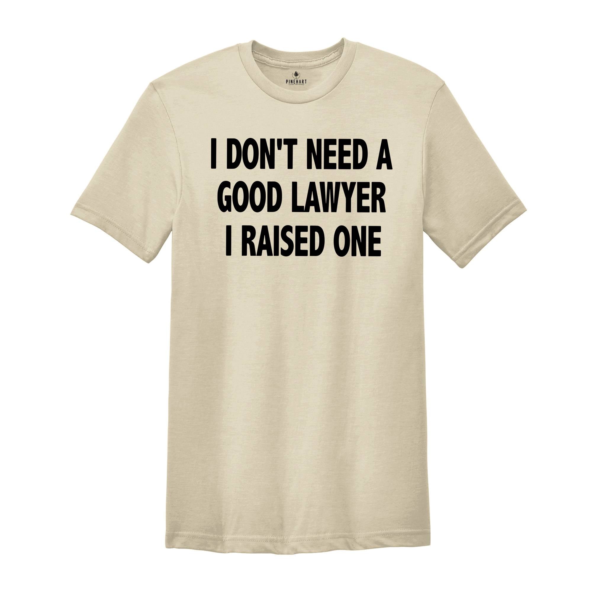 Lawyer Dad Shirt, Lawyer Mom Shirt, I Don't Need A Good Lawyer, Attorney Dad Shirt, Attorney Mom Shirt, Law Graduate Gift, New Lawyer Gift