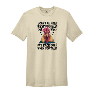 I Can't Be Held Responsible For What My Face Does When You Talk Shirt, Humorous Shirt, Chicken Lover Shirt, Funny Chicken Shirt