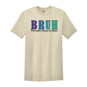 Bruh Formerly Known As Mom Shirt, Funny Mom Bruh Shirt, Sarcastic Mom Shirt, Cool Mother Shirt, Mother's Day Gift Shirt