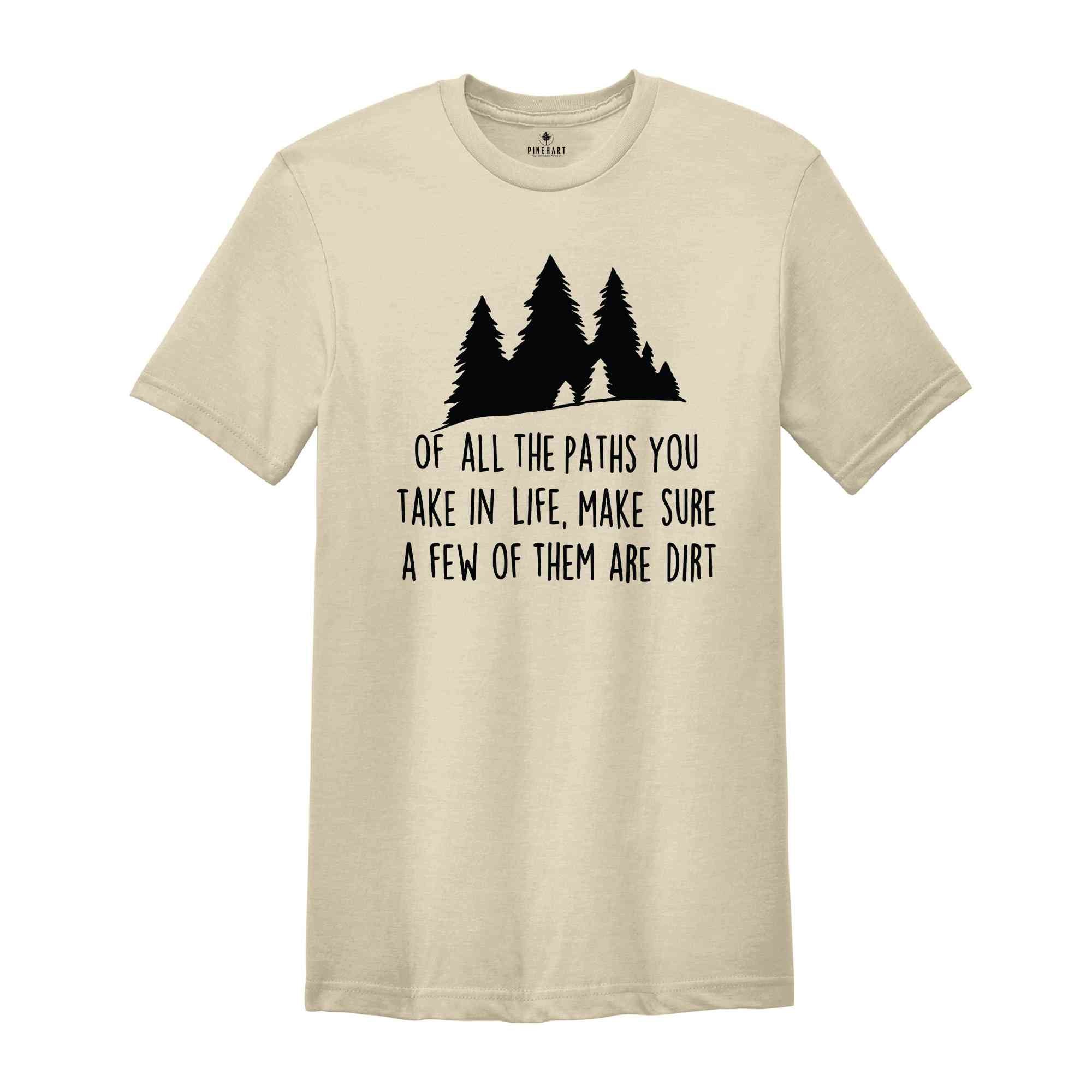 Of All The Paths You Take Shirt, Camping Shirt, Hiking Shirt, Camping Gift, Wild Life Shirt, Adventure Awaits Gifts