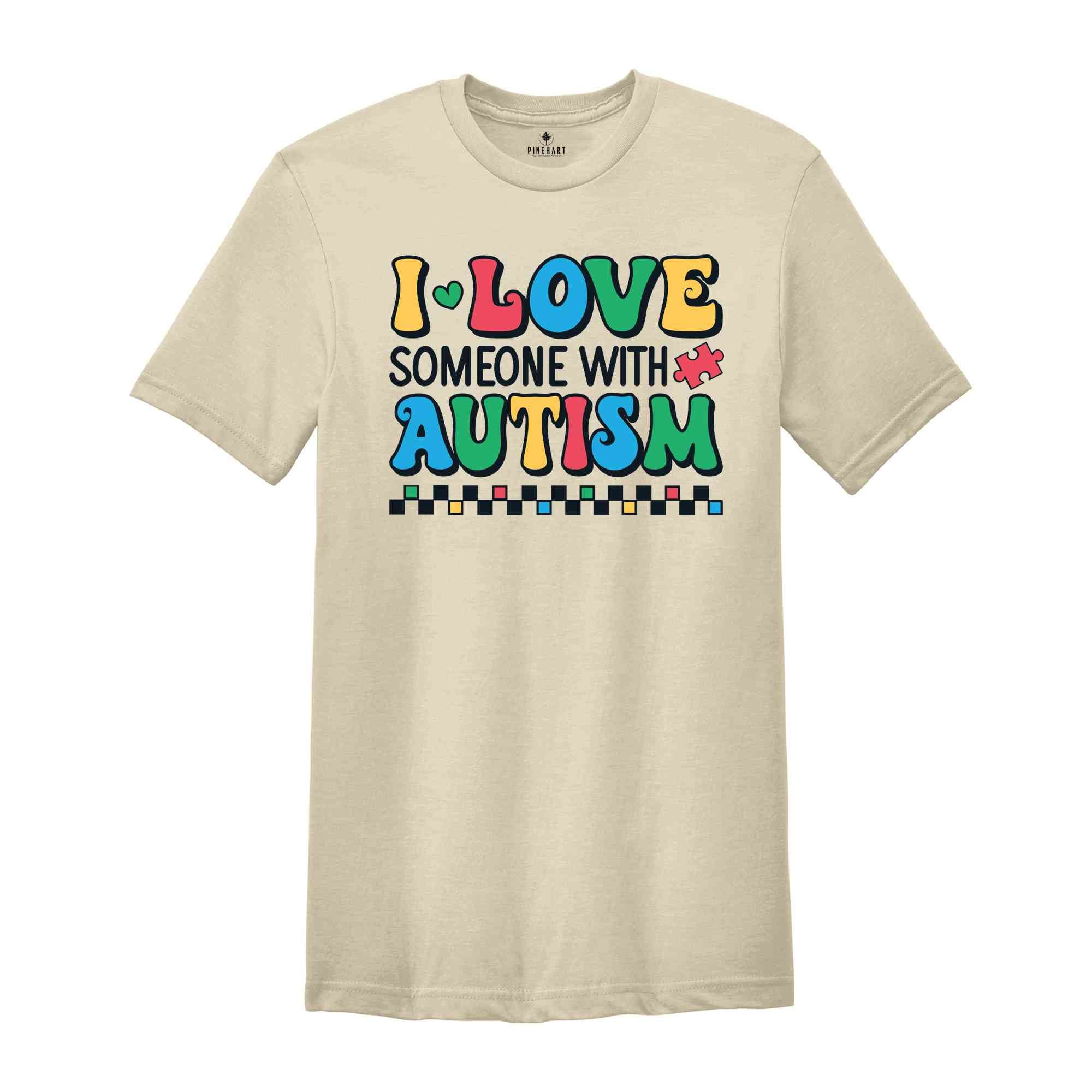 I Love Someone With Autism Shirt, Autism Awareness Shirt, Autism Teacher Shirt, Autism Month Tee, Autism Acceptance Shirt, Family Shirt