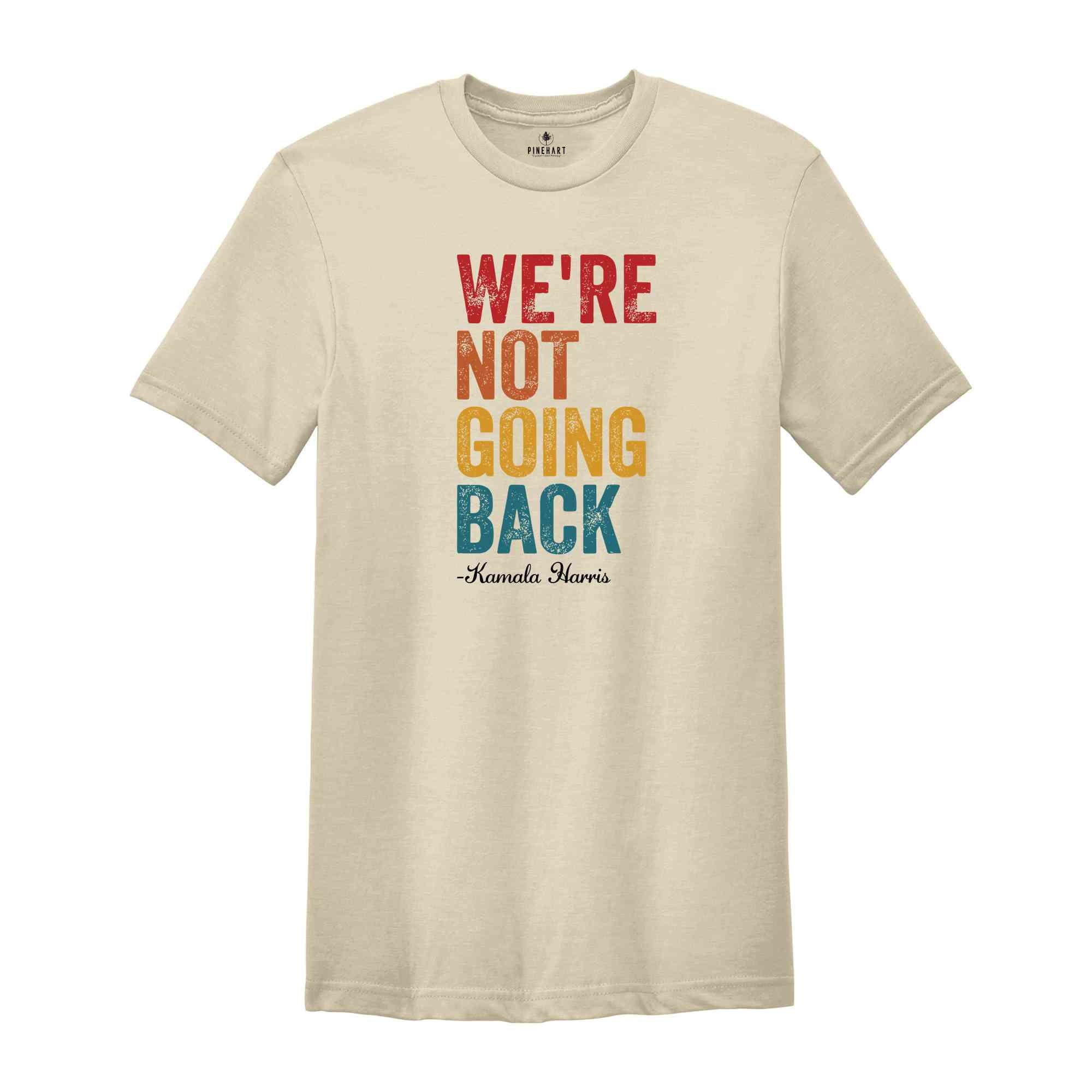 We Are Not Going Back T-Shirt Kamala Harris Shirt Anti Trump Shirt Black Owned Shops Clothing Elections 2024 Kamala Harris for President