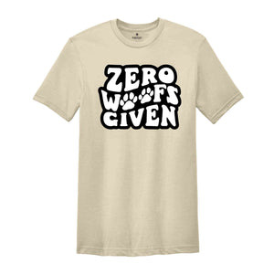 Zero Woofs Given Shirt, Funny Dog Shirt, Dog Saying Shirt, Dog Lover Shirt, Dog Shirt, Funny Shirt, Funny Dog Shirt