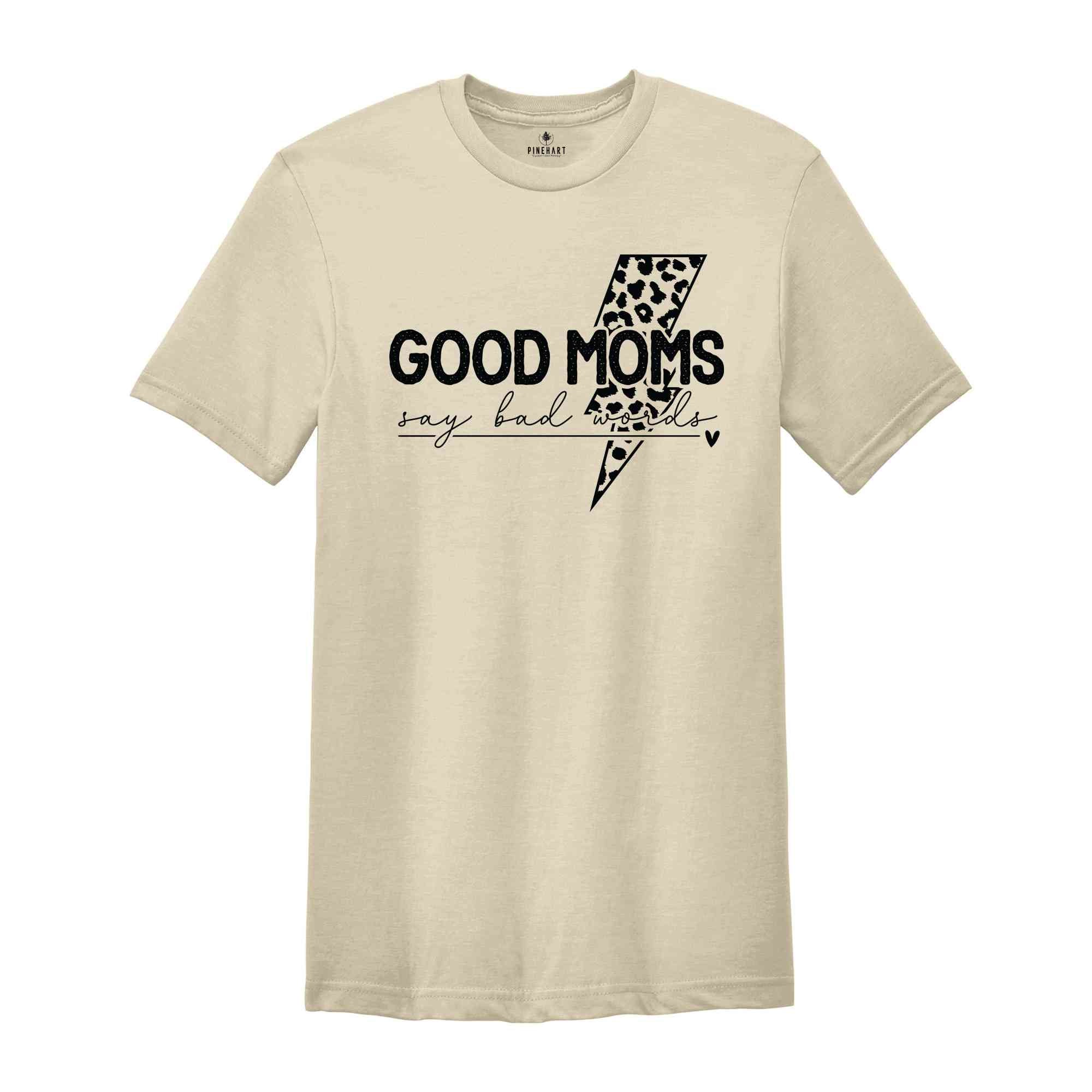 Good Moms Say Bad Words Shirt, Mother's Day Shirt, Cute Mother's Day Shirt, Mama Shirt, Mom Life Shirt, Motherhood Shirt, Funny Mom Shirt