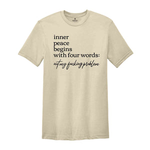 Inner Peace Begins With Four Words Shirt, Funny Shirt, Hilarious Tee, Shirts With Funny Quotes, Funny Gifts Best Friend