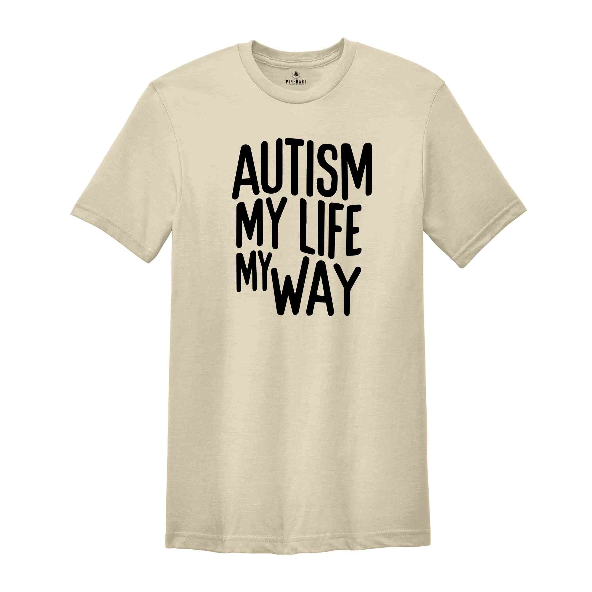 Autism My Life My Way, Autism Awareness Tee, Autism Mom TShirt, Autism Mom Gift, Special Ed Mom, Autism Mother Shirt, Autism Teacher Tee