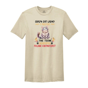 Crazy Cat Lady I Prefer The Term Dedicated Feline Enthusiast Shirt, Cute Cat Shirt, Cat Family Shirt, Feline Shirt