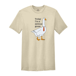 Today I'm a Serious Goose T-Shirt, Funny Silly Shirt, Funny Goose Shirt, Goose Lover Shirt, Meme Shirt, Funny Shirt