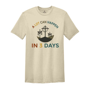 A Lot Can Happen In 3 Days Shirt, Easter T-Shirt, Happy Easter, Easter Gift, Good Friday Tee, Vintage Easter Shirt, Jesus Shirt, He Is Risen