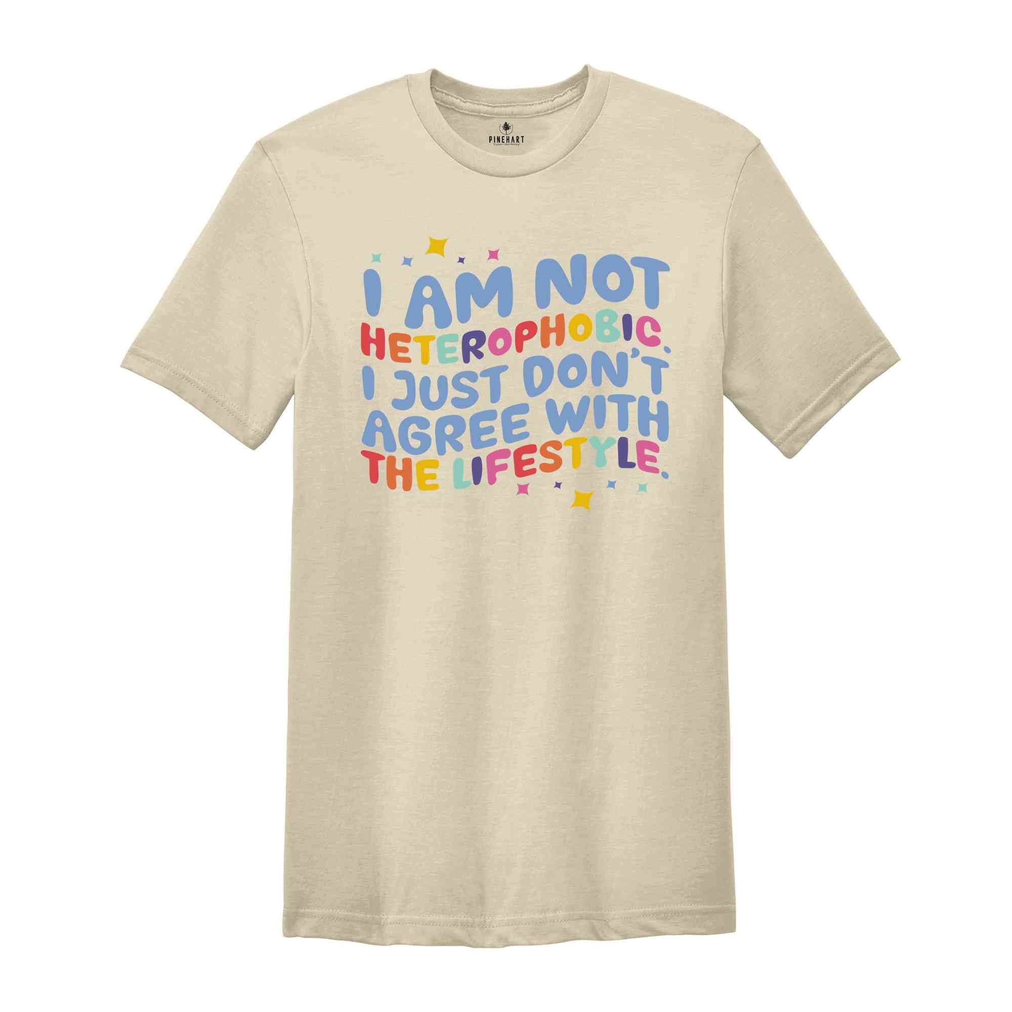 I Am Not Heterophobic I Just Don't Agree With The Lifestyle Shirt, LGBTQ Shirt, Gift For Pride Month Shirt, Gay Shirt