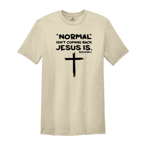 Normal Isn't Coming Back Jesus Is Shirt, Revelation 14 Shirt, Inspirational Shirt, Faith Shirt, Religious Tee, Motivational Shirt