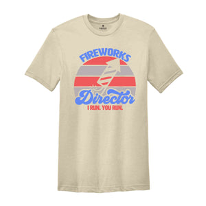 Fireworks Director I Run You Run Shirt, 4th Of July Shirt, Fire Works T-shirt, Independence Day Patriotic Shirt