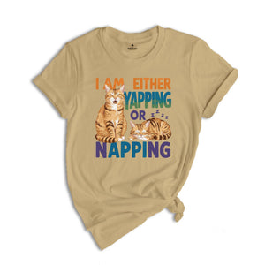 I Am Either Yapping or Napping Cat TShirt , Funny and Adorable Cat Lover Graphic Tee , Cute Pet Humor Shirt , Perfect for Cat Enthusiasts