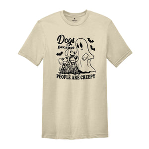 Dogs Because People Are Creepy T-Shirt, Dog Shirt, Dog Lovers Gifts, Dog Mom Tee, Funny Dog SHirt, Halloween Ghost Dog Shirt