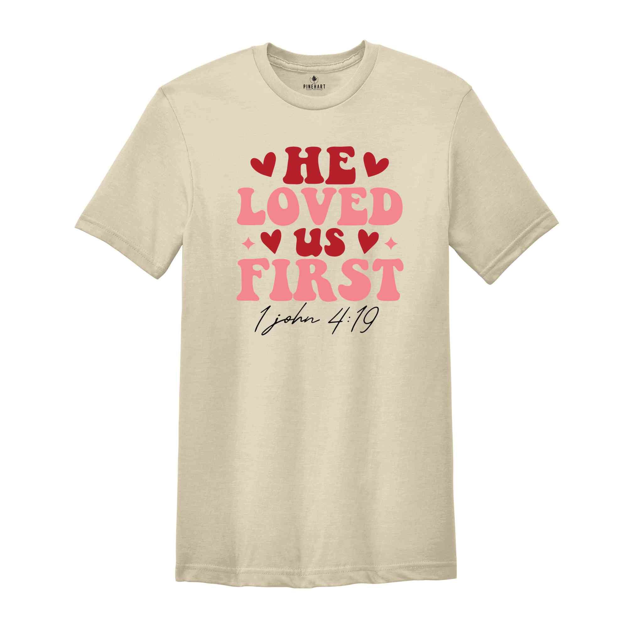 He Loved Us First Shirt, Religious Tshirt, Christian Gift For, Christian Women Gift, Valentines Shirt, Valentine Day Gift