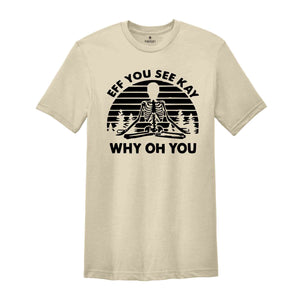 Eff You See Kay Why Oh You Shirt, Funny Shirt, Motivational Shirt, Yoga Shirt, Retro Shirt, Shirts With Sayings, Funny Saying Shirt