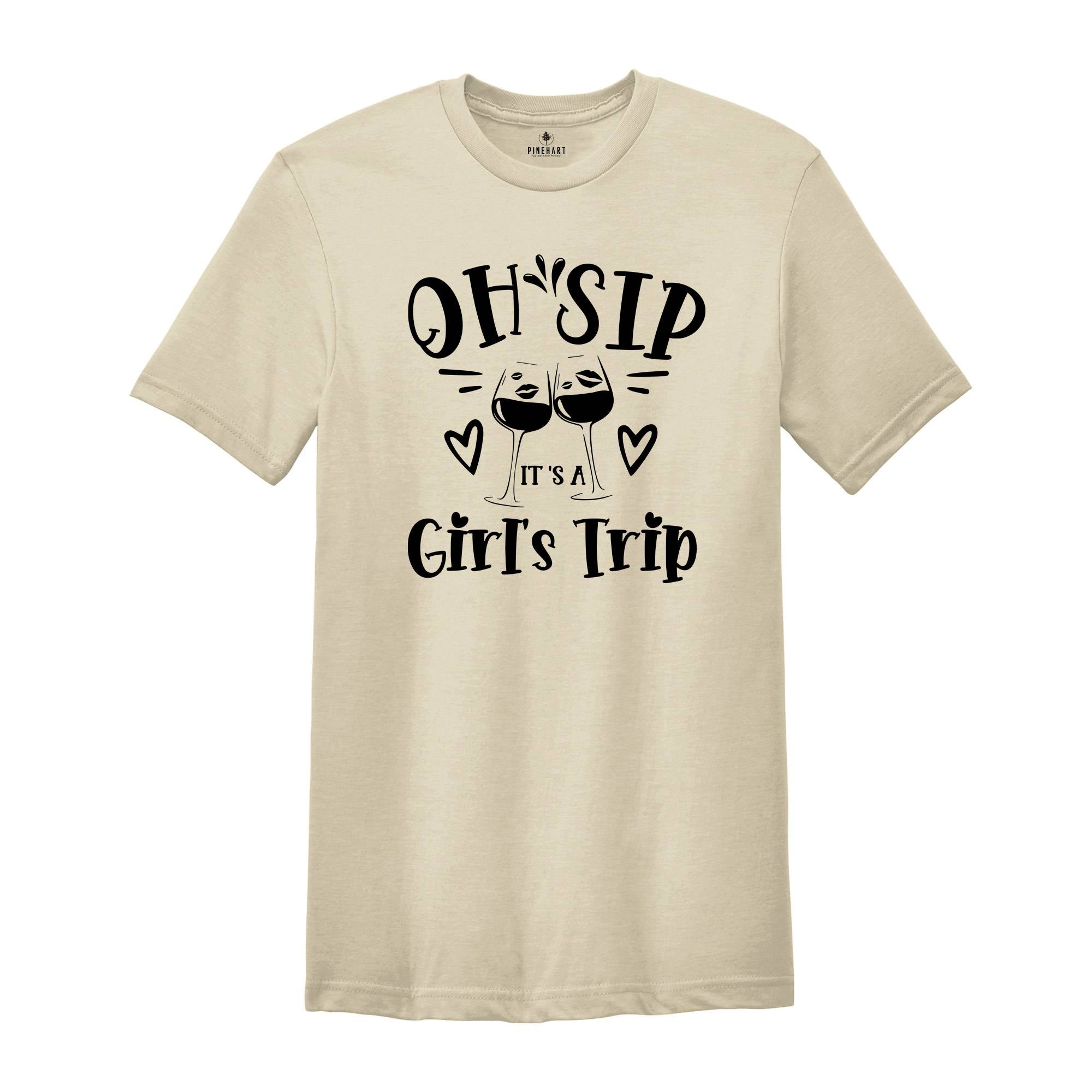 Oh Sip It's A Girl's Trip T-shirt, Girls Vacation Shirt, Girl Trip Shirt, Birthday Girl Gift, Cruise Tee, Traveler Gift Tee