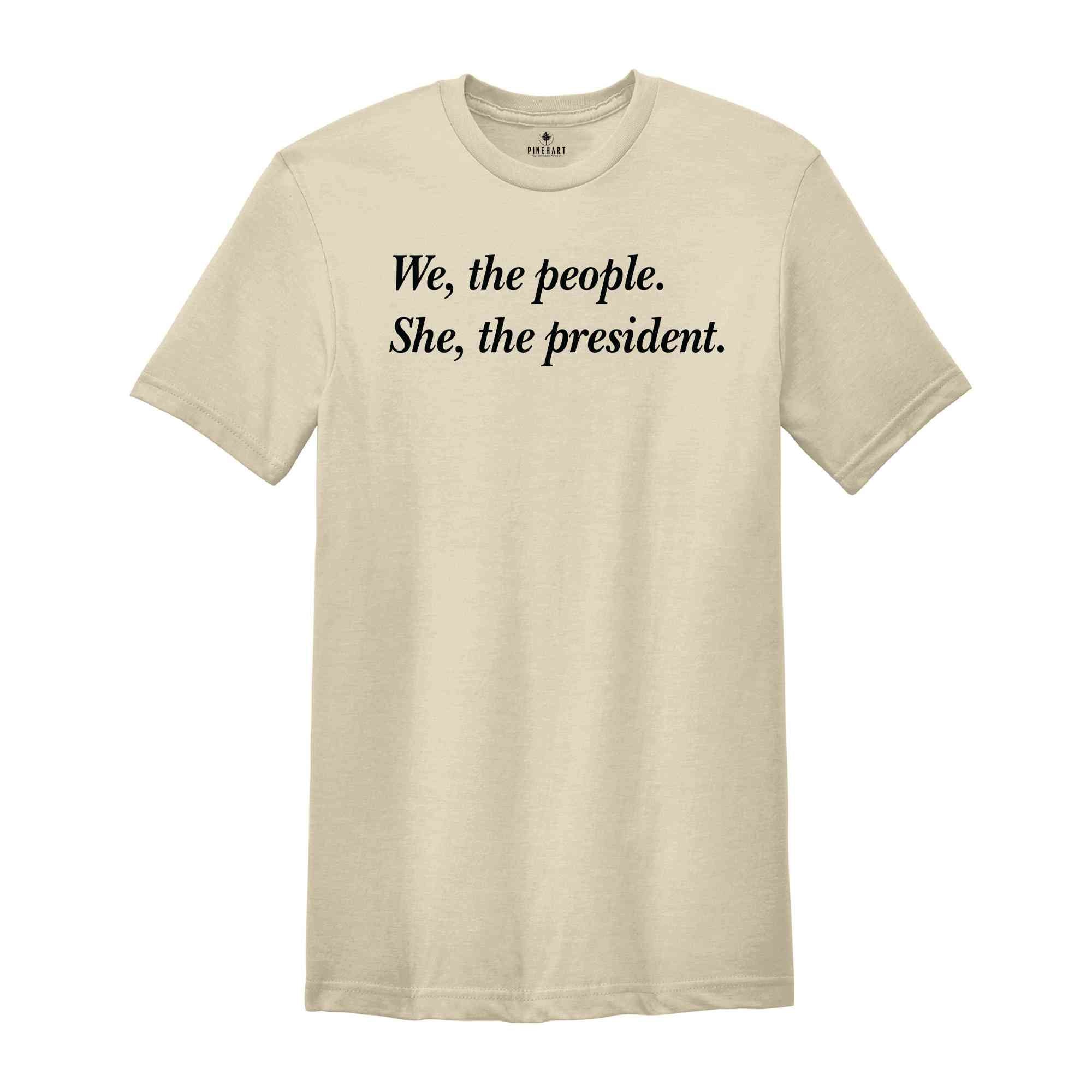 We The People She The President Shirt, Kamala Harris T-Shirt, Kamala For President Shirt, Madam President Shirt, Kamala Tee