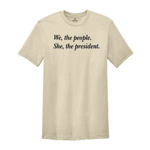 We The People She The President Shirt, Kamala Harris T-Shirt, Kamala For President Shirt, Madam President Shirt, Kamala Tee