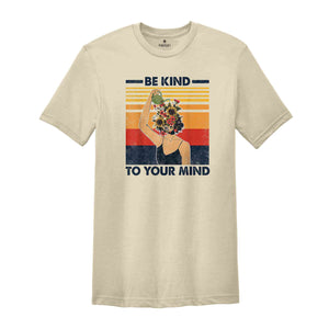 Mental Health Shirts, Be Kind to your Mind Tee, Inspirational Shirts Women, Mental Health Awareness, Women Mental Health, Women Mindfulness