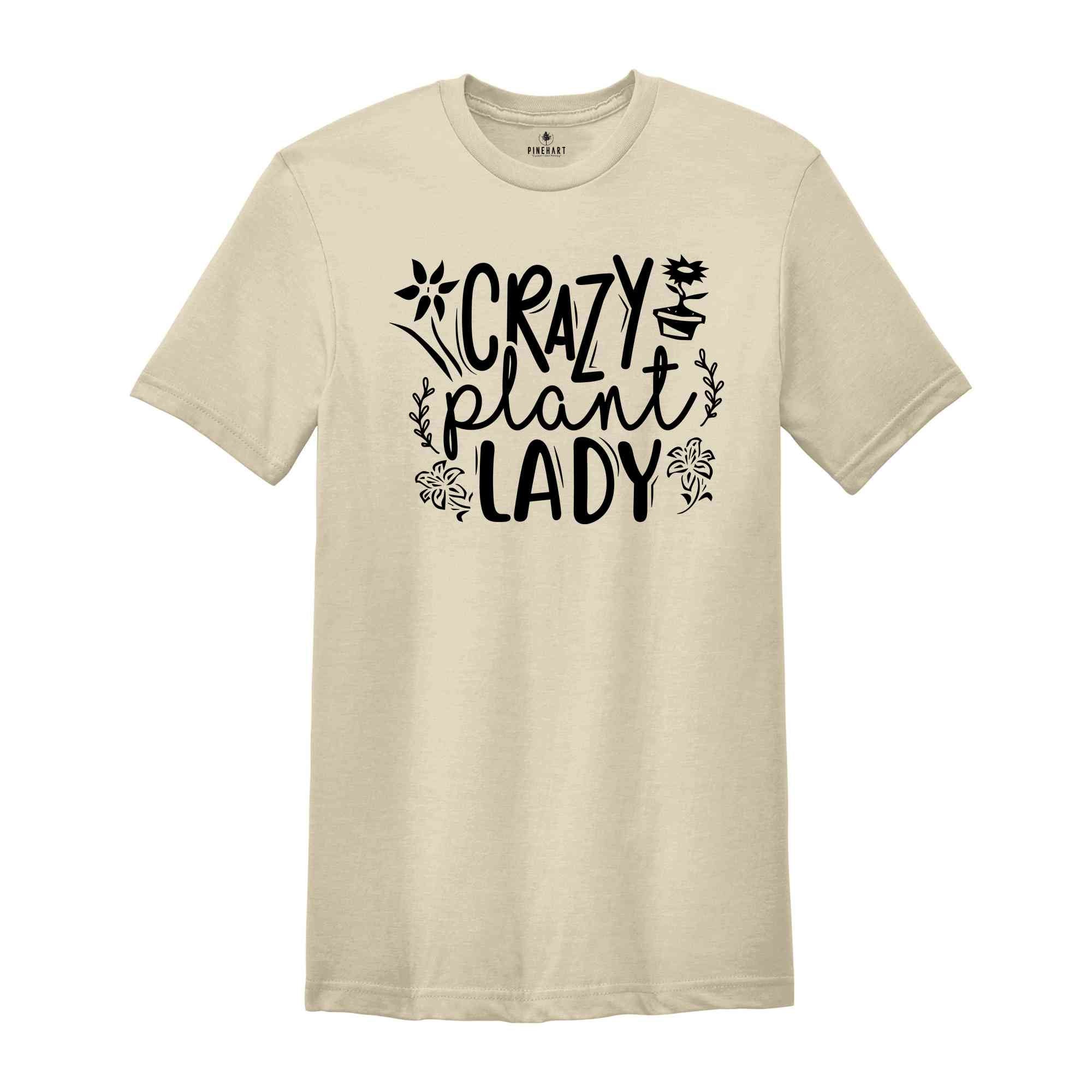 Crazy Plant Lady Shirt, Plant Lover Tee, Garden Shirt, Plant Lover Gift, Funny Plant Shirt, Garden Gifts, Gardening Shirt, Plant Addict Tee