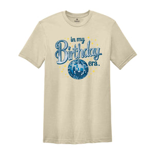 In My Birthday Era Shirt, Birthday Gift, Birthday Party Shirt, Birthday Girl Shirt, Birthday Gift Shirt, Disco Ball Shirt