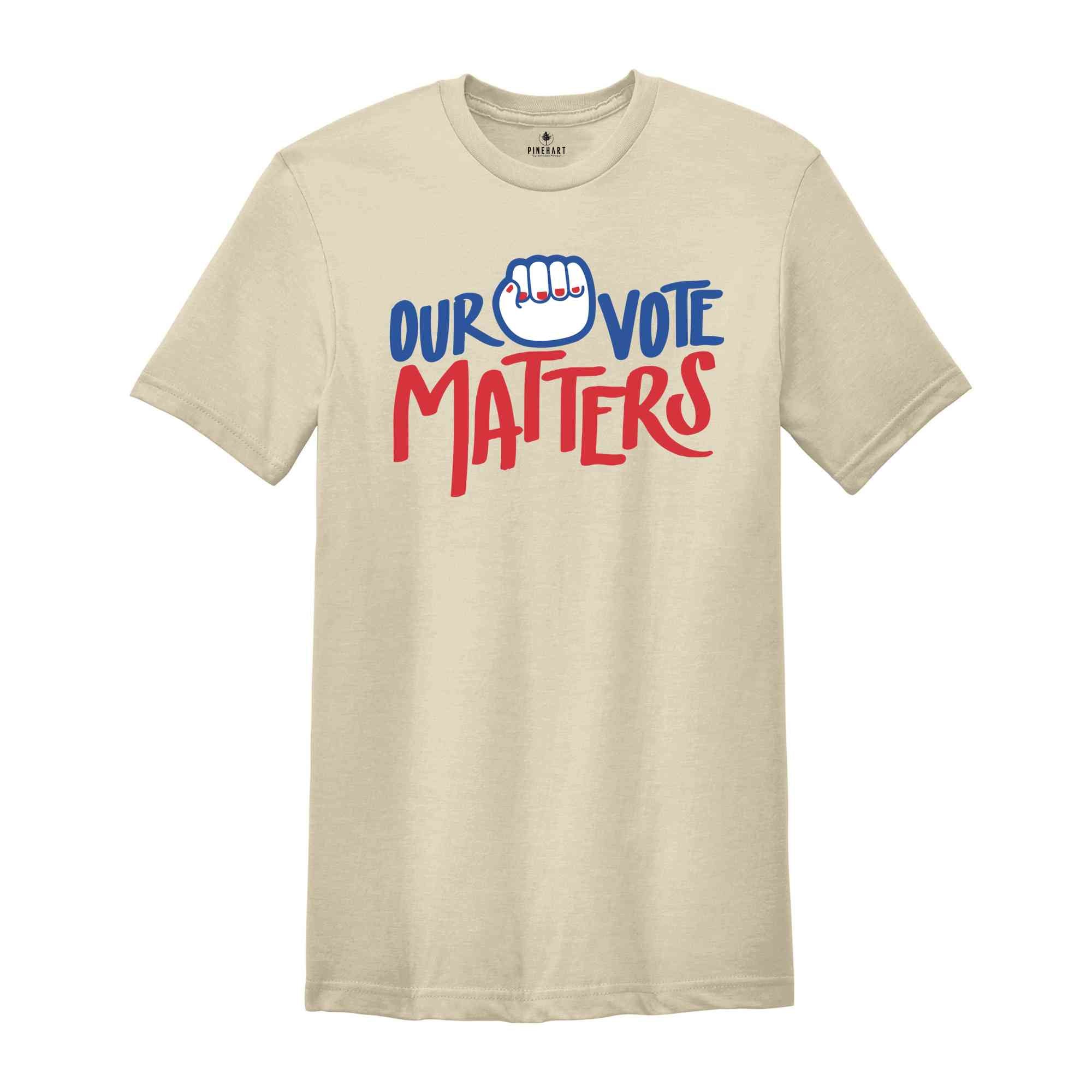 Our Vote Matters Shirt, Voter Shirt, Democrat Shirt, Politics Shirt, Vote it Matters Shirt, Register to Vote Shirt