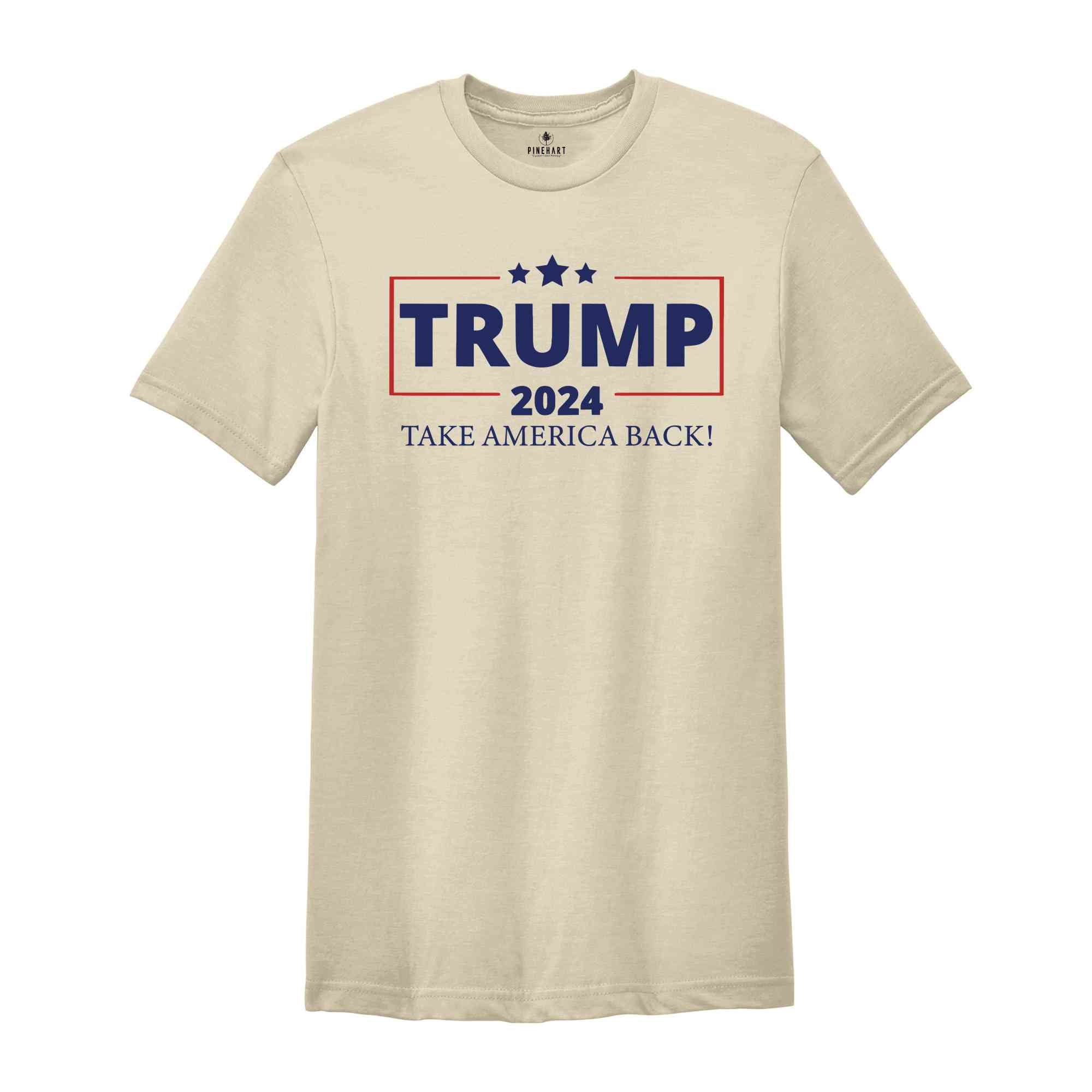 Trump Take America Back Shirt, Trump 2024 Shirt, Voting Shirt, Political Shirt, 2024 Election Shirt, Trump Lover Shirt, Anti Biden Shirt