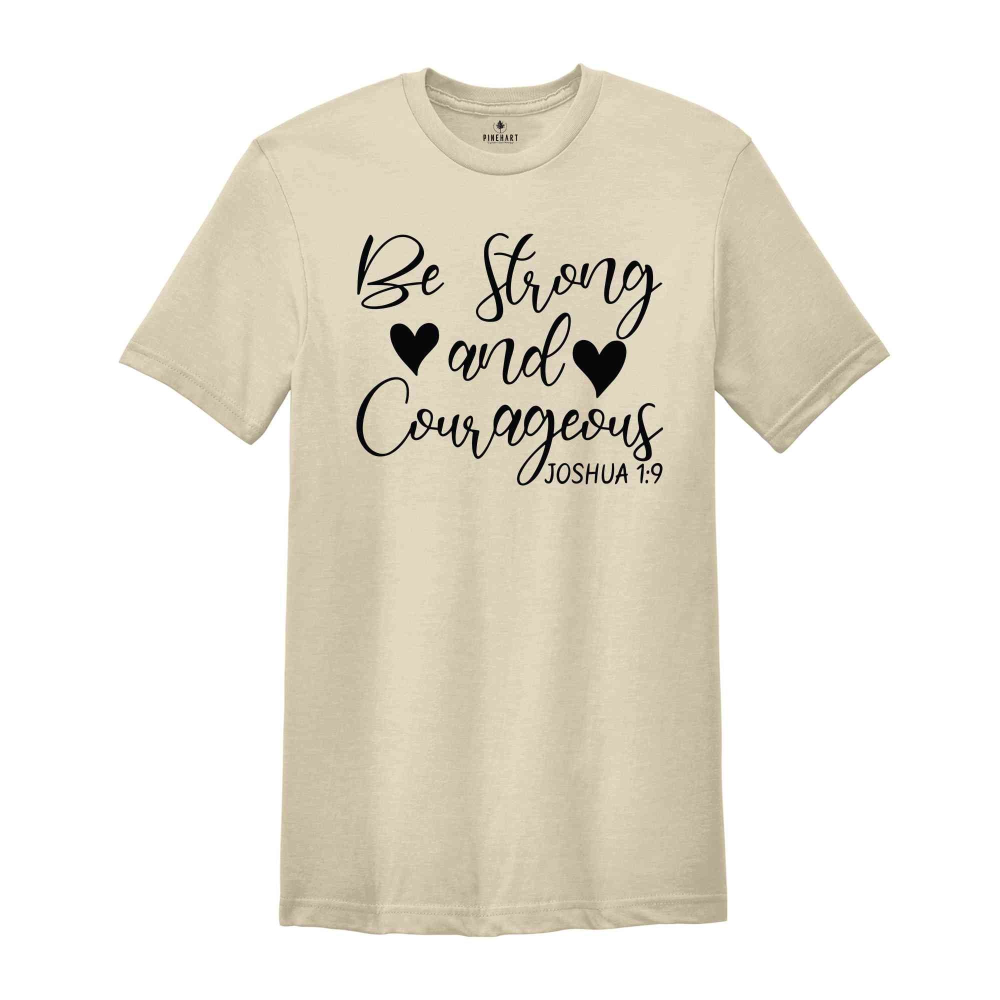 Be Strong And Courageous T-Shirt, Bible Verse Shirt, Religious Shirts, Faith Based Shirt, Trendy Christian Gifts